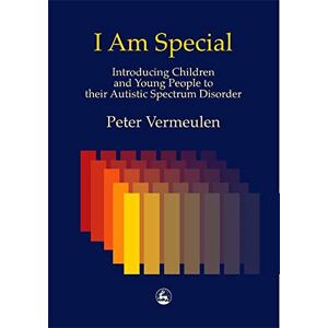 Peter Vermeulen I am Special: Introducing Children and Young People to their Autistic Spectrum Disorder Peter Vermeulen I am Special: Introducing Children and Young People to their Autistic Spectrum Disorder
