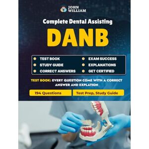 William, John DANB Exam Test Prep 2025: Complete Dental Assisting Study Guide Practice Questions and Answers with Explanations(Unofficial): Master the DANB ... Questions and Comprehensive Content Review William, John DANB Exam Test Prep 2025: Complete Dental Assisting Study Guide Practice Questions and Answers with Explanations(Unofficial): Master the DANB ... Questions and Comprehensive Content Review