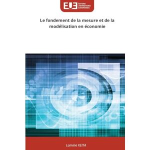Keita, Lamine Le fondement de la mesure et de la modélisation en économie Keita, Lamine Le fondement de la mesure et de la modélisation en économie