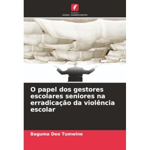 Tumwine, Baguma Deo O papel dos gestores escolares seniores na erradicação da violência escolar Tumwine, Baguma Deo O papel dos gestores escolares seniores na erradicação da violência escolar