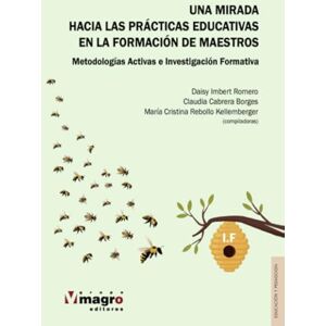 Autores, Varios UNA MIRADA HACIA LAS PRÁCTICAS EDUCATIVAS EN LA FORMACIÓN DE MAESTROS. Metodologías Activas e Investigación Formativa Autores, Varios UNA MIRADA HACIA LAS PRÁCTICAS EDUCATIVAS EN LA FORMACIÓN DE MAESTROS. Metodologías Activas e Investigación Formativa