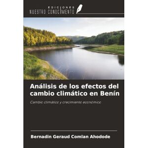 Ahodode, Bernadin Géraud Comlan Análisis de los efectos del cambio climático en Benín: Cambio climático y crecimiento económico Ahodode, Bernadin Géraud Comlan Análisis de los efectos del cambio climático en Benín: Cambio climático y crecimiento económico