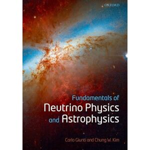 Giunti, Carlo Fundamentals of Neutrino Physics and Astrophysics Giunti, Carlo Fundamentals of Neutrino Physics and Astrophysics