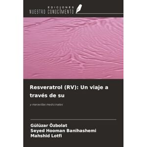 Özbolat, Gülüzar Resveratrol (RV): Un viaje a través de su: y maravillas medicinales Özbolat, Gülüzar Resveratrol (RV): Un viaje a través de su: y maravillas medicinales