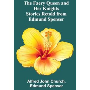 John Church, Alfred Systematic Theology (Volume 2) (Edition1): Stories Retold from Edmund Spenser John Church, Alfred Systematic Theology (Volume 2) (Edition1): Stories Retold from Edmund Spenser