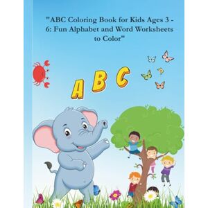 Lucaioli, Enrico ABC Coloring Book for Kids Ages 3-6: Fun Alphabet and Word Worksheets to Color": Learn the Alphabet from A to Z with Fun Coloring Pages – Perfect for Toddlers, Preschoolers, and Kindergarten Kids Lucaioli, Enrico ABC Coloring Book for Kids Ages 3-6: Fun Alphabet and Word Worksheets to Color": Learn the Alphabet from A to Z with Fun Coloring Pages – Perfect for Toddlers, Preschoolers, and Kindergarten Kids
