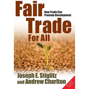 Stiglitz, Joseph E. Fair Trade for All: How Trade Can Promote Development (Initiative for Policy Dialogue Series) Stiglitz, Joseph E. Fair Trade for All: How Trade Can Promote Development (Initiative for Policy Dialogue Series)
