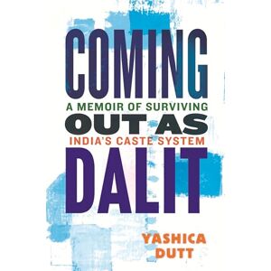 Dutt, Yashica Coming Out as Dalit: A Memoir of Surviving India's Caste System ((Updated Edition)) Dutt, Yashica Coming Out as Dalit: A Memoir of Surviving India's Caste System ((Updated Edition))