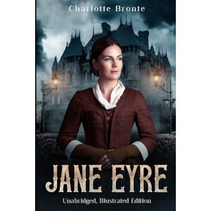 Bronte, Charlotte Jane Eyre: The Unabridged Illustrated Edition with 35 Original Illustrations Bronte, Charlotte Jane Eyre: The Unabridged Illustrated Edition with 35 Original Illustrations