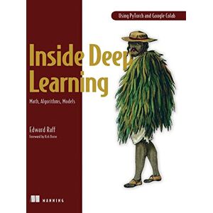 Raff, Edward Inside Deep Learning: Math, Algorithms, Models Raff, Edward Inside Deep Learning: Math, Algorithms, Models