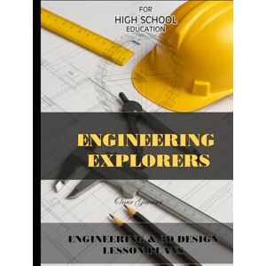 Gavaser, Onur HIGH SCHOOL STEM CURRICULUM: ENGINEERING EXPLORERS: High School STEM: A Project-Based Engineering and 3D Design Curriculum and Lesson Plan Book Gavaser, Onur HIGH SCHOOL STEM CURRICULUM: ENGINEERING EXPLORERS: High School STEM: A Project-Based Engineering and 3D Design Curriculum and Lesson Plan Book