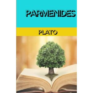 PLATO PARMENIDES: Exploring the Nature of Reality, Being, and Thought in One of ’s Most Profound Dialogues PLATO PARMENIDES: Exploring the Nature of Reality, Being, and Thought in One of ’s Most Profound Dialogues
