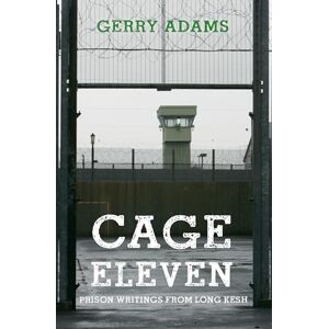 Adams, Gerry Cage Eleven: Prison Writings from Long Kesh Adams, Gerry Cage Eleven: Prison Writings from Long Kesh