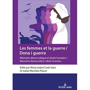 Peter Lang GmbH, Internationaler Verlag der Wissenschaften Les femmes et la guerre / Dona i guerra: Mémoire démocratique et droits humains / Memòria democràtica i drets humans (French Edition) Peter Lang GmbH, Internationaler Verlag der Wissenschaften Les femmes et la guerre / Dona i guerra: Mémoire démocratique et droits humains / Memòria democràtica i drets humans (French Edition)