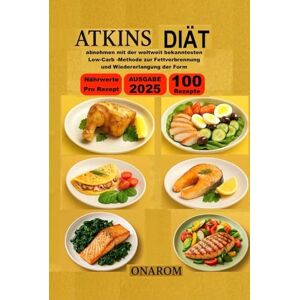 ONAROM ATKINS-DIÄT: abnehmen mit der weltweit bekanntesten Low-Carb -Methode zur Fettverbrennung und Wiedererlangung der Form ONAROM ATKINS-DIÄT: abnehmen mit der weltweit bekanntesten Low-Carb -Methode zur Fettverbrennung und Wiedererlangung der Form