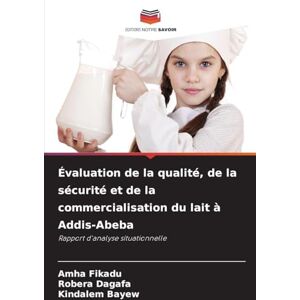 Fikadu, Amha Évaluation de la qualité, de la sécurité et de la commercialisation du lait à Addis-Abeba: Rapport d'analyse situationnelle Fikadu, Amha Évaluation de la qualité, de la sécurité et de la commercialisation du lait à Addis-Abeba: Rapport d'analyse situationnelle