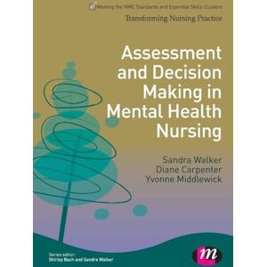 Sandra Walker Assessment and Decision Making in Mental Health Nursing (Transforming Nursing Practice Series) Sandra Walker Assessment and Decision Making in Mental Health Nursing (Transforming Nursing Practice Series)