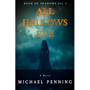 Penning, Michael All Hallows Eve: 1 (Book of Shadows) Penning, Michael All Hallows Eve: 1 (Book of Shadows)