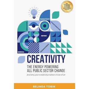 Tobin, Belinda Creativity The Energy Powering All Public Sector Change Tobin, Belinda Creativity The Energy Powering All Public Sector Change