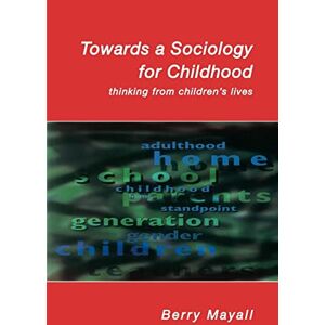 Mayall, . Towards A Sociology For Childhood: Thinking from Children's Lives Mayall, . Towards A Sociology For Childhood: Thinking from Children's Lives