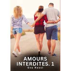 Rossi, Eva Amours Interdites. 1: Nouvelles Érotiques de Sexe Tabou pour Adultes Rossi, Eva Amours Interdites. 1: Nouvelles Érotiques de Sexe Tabou pour Adultes