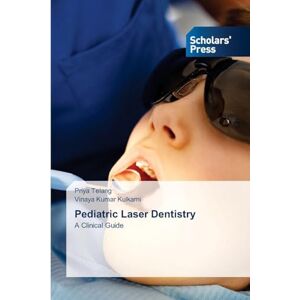 Telang, Priya Pediatric Laser Dentistry: A Clinical Guide Telang, Priya Pediatric Laser Dentistry: A Clinical Guide