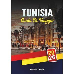 Taylor GUIDA DI VIAGGIO TUNISIA 2026: Tunisi, Cartagine e Sidi Bou Said, tour nel deserto del Sahara, spiagge di Hammamet e patrimonio culturale Taylor GUIDA DI VIAGGIO TUNISIA 2026: Tunisi, Cartagine e Sidi Bou Said, tour nel deserto del Sahara, spiagge di Hammamet e patrimonio culturale