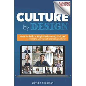 Friedman, David J. Culture by Design: How to Build a High-Performing Culture, Even in the New Remote Work Environment (Fundamentals Series) Friedman, David J. Culture by Design: How to Build a High-Performing Culture, Even in the New Remote Work Environment (Fundamentals Series)