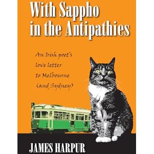 Harpur, James With Sappho in the Antipathies: An Irish poet's love letter to Melbourne (and Sydney) Harpur, James With Sappho in the Antipathies: An Irish poet's love letter to Melbourne (and Sydney)