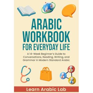 Lab, Learn Arabic Arabic Workbook for Everyday Life: A 14-Week Beginner’s Guide to Conversations, Reading, Writing, and Grammar in Modern Standard Arabic (Arabic ... ... Writing, and Grammar in Modern Standard) Lab, Learn Arabic Arabic Workbook for Everyday Life: A 14-Week Beginner’s Guide to Conversations, Reading, Writing, and Grammar in Modern Standard Arabic (Arabic ... ... Writing, and Grammar in Modern Standard)