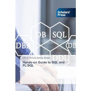 Sheela, Dr G Arockia Sahaya Hands-on Guide to SQL and PL/SQL Sheela, Dr G Arockia Sahaya Hands-on Guide to SQL and PL/SQL
