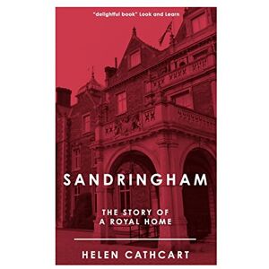 Cathcart, Helen Sandringham: The Story of a Royal Home (The Royal House of Windsor) Cathcart, Helen Sandringham: The Story of a Royal Home (The Royal House of Windsor)