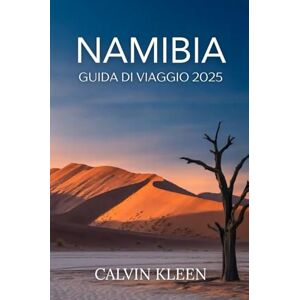 KLEEN, CALVIN NAMIBIA GUÍDA DI VIAGGIO 2025 KLEEN, CALVIN NAMIBIA GUÍDA DI VIAGGIO 2025