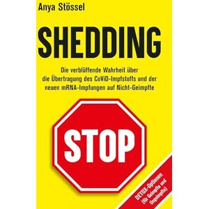 Stössel, Anya SHEDDING: Die verblüffende Wahrheit über die Übertragung des CoViD-Impfstoffs und der neuen mRNA-Impfstoffe auf Nicht-Geimpfte Stössel, Anya SHEDDING: Die verblüffende Wahrheit über die Übertragung des CoViD-Impfstoffs und der neuen mRNA-Impfstoffe auf Nicht-Geimpfte