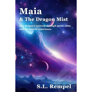 Rempel, Sandra L Maia & The Dragon Mist: One dragon’s journey through space, time, and the human experience Rempel, Sandra L Maia & The Dragon Mist: One dragon’s journey through space, time, and the human experience