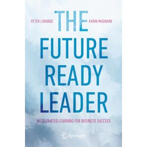Lorange, Peter The Future-Ready Leader: Accelerated Learning for Business Success Lorange, Peter The Future-Ready Leader: Accelerated Learning for Business Success