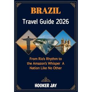 JAY, HOOKER BRAZIL TRAVEL GUIDE 2026: From Rio’s Rhythm to the Amazon’s Whisper,A Nation Like No Other JAY, HOOKER BRAZIL TRAVEL GUIDE 2026: From Rio’s Rhythm to the Amazon’s Whisper,A Nation Like No Other