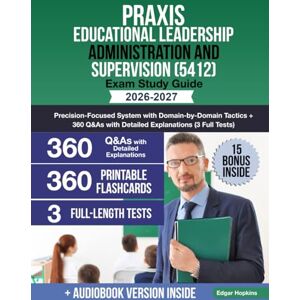 Hopkins, Edgar Praxis Educational Leadership Administration and Supervision (5412) Exam Study Guide: Precision-Focused System with Domain-by-Domain Tactics + 360 Q&As with Detailed Explanations (3 Full Tests) Hopkins, Edgar Praxis Educational Leadership Administration and Supervision (5412) Exam Study Guide: Precision-Focused System with Domain-by-Domain Tactics + 360 Q&As with Detailed Explanations (3 Full Tests)