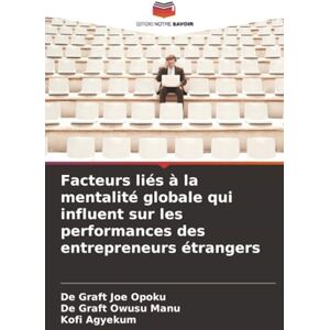 Opoku, De Graft Joe Facteurs liés à la mentalité globale qui influent sur les performances des entrepreneurs étrangers Opoku, De Graft Joe Facteurs liés à la mentalité globale qui influent sur les performances des entrepreneurs étrangers