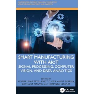 Smart Manufacturing with AIoT: Signal Processing, Computer Vision, and Data Analytics (Innovations in Smart Manufacturing for Long-Term Development and Growth) Smart Manufacturing with AIoT: Signal Processing, Computer Vision, and Data Analytics (Innovations in Smart Manufacturing for Long-Term Development and Growth)
