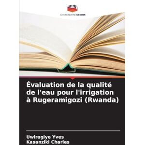 Yves, Uwiragiye Évaluation de la qualité de l'eau pour l'irrigation à Rugeramigozi (Rwanda) Yves, Uwiragiye Évaluation de la qualité de l'eau pour l'irrigation à Rugeramigozi (Rwanda)