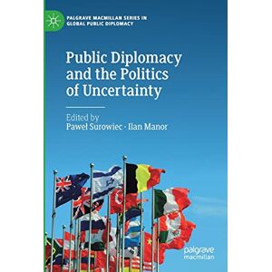 Philosophy Public Diplomacy and the Politics of Uncertainty (Palgrave Macmillan Series in Global Public Diplomacy) Philosophy Public Diplomacy and the Politics of Uncertainty (Palgrave Macmillan Series in Global Public Diplomacy)