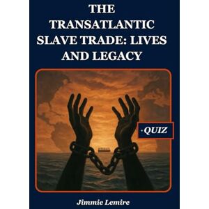 Lemire, Jimmie The Transatlantic Slave Trade: Lives and Legacy (History Set C) Lemire, Jimmie The Transatlantic Slave Trade: Lives and Legacy (History Set C)