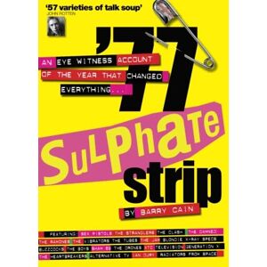 Cain, Barry 77 Sulphate Strip: The year that changed music: An Eyewitness Account of the Year That Changed Everything Cain, Barry 77 Sulphate Strip: The year that changed music: An Eyewitness Account of the Year That Changed Everything