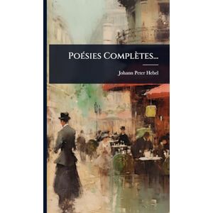 Hebel, Johann Peter PoÃ(c)sies Complètes... Hebel, Johann Peter PoÃ(c)sies Complètes...