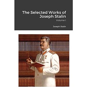 Stalin, Joseph The Selected Works of Joseph Stalin: Volume I Stalin, Joseph The Selected Works of Joseph Stalin: Volume I