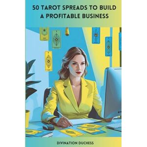 Duchess, Divination 50 Tarot Spreads To Build A Profitable Business (Tarot Spreads For Your Healing, Manifestation, and Glow-Up) Duchess, Divination 50 Tarot Spreads To Build A Profitable Business (Tarot Spreads For Your Healing, Manifestation, and Glow-Up)