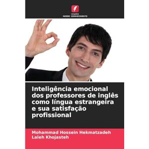 Hekmatzadeh, Mohammad Hossein Inteligência emocional dos professores de inglês como língua estrangeira e sua satisfação profissional Hekmatzadeh, Mohammad Hossein Inteligência emocional dos professores de inglês como língua estrangeira e sua satisfação profissional
