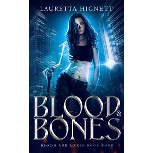 Hignett, Lauretta Blood & Bones: A Fun, Fast-Paced Urban Fantasy: Blood and Magic Book Four: 4 (Blood and Magic Series) Hignett, Lauretta Blood & Bones: A Fun, Fast-Paced Urban Fantasy: Blood and Magic Book Four: 4 (Blood and Magic Series)