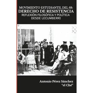 Pérez Sánchez, Antonio MOVIMIENTO ESTUDIANTIL DEL 68: EL DERECHO DE RESISTENCIA: REFLEXIONES FILOSÓFICAS Y POLÍTICAS DESDE LECUMBERRI Pérez Sánchez, Antonio MOVIMIENTO ESTUDIANTIL DEL 68: EL DERECHO DE RESISTENCIA: REFLEXIONES FILOSÓFICAS Y POLÍTICAS DESDE LECUMBERRI